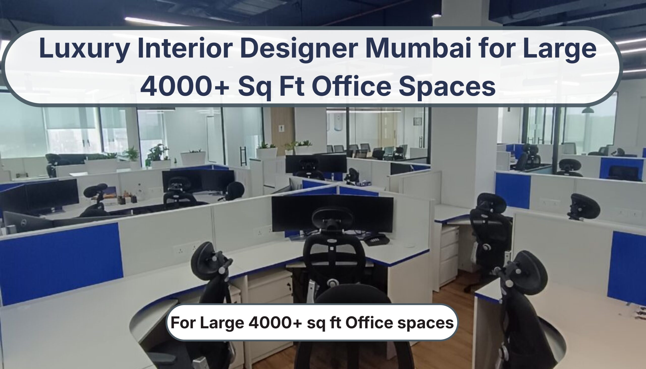 Luxury interior designer Mumbai office space with modern workstation layout for large 4000+ sq ft corporate offices